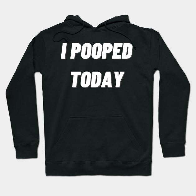 i pooped today Hoodie by mdr design